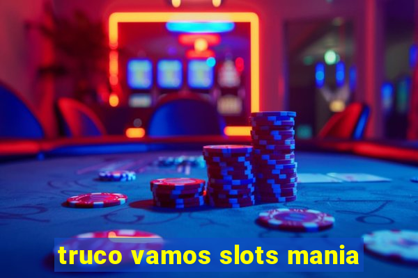 truco vamos slots mania